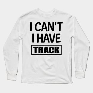 I Can't I have Track Long Sleeve T-Shirt